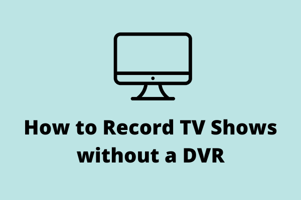 How to Record TV Shows without a DVR with Ease? [100% Works]
