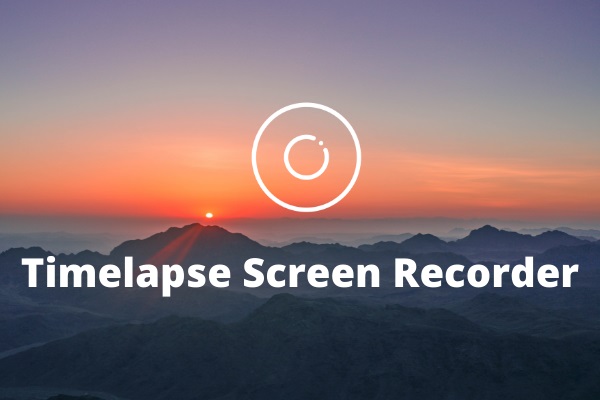Top 5 Free Timelapse Screen Recorders for Windows and Mac