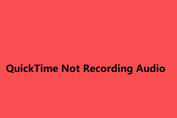 How to Fix QuickTime Not Recording Audio on Mac [Solved]