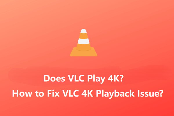 Can VLC Play 4K Videos? How to Fix VLC 4K Choppy Playback Issue?