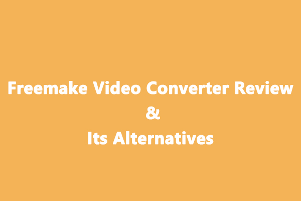 Freemake Video Converter Review & Its Alternatives