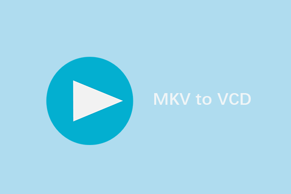 [Solved] How to Convert MKV to VCD for Windows and Mac?