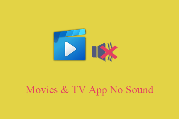 [6 Ways] Movies and TV App No Sound Causes and Fixes