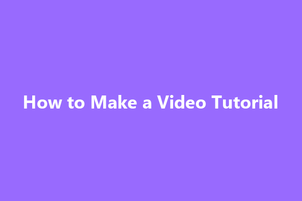 How to Make a Video Tutorial on Windows 11/10 [Ultimate Guide]