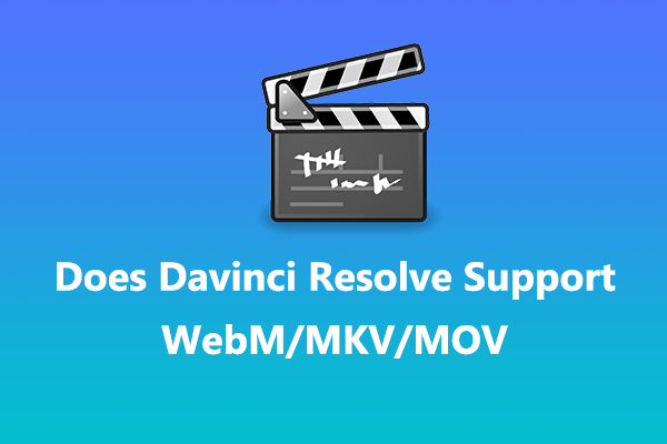 Does Davinci Resolve Support Editing WebM/MKV/MOV Video Files