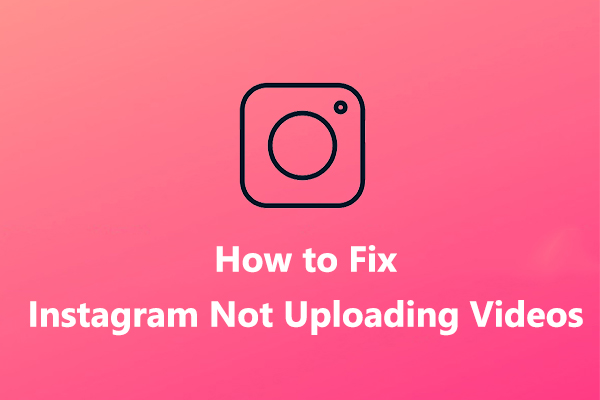 How to Fix Instagram Not Uploading Videos [The Ultimate Guide]