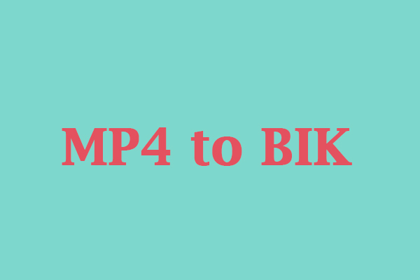 What Is BIK and How to Convert MP4 to BIK with Detailed Steps