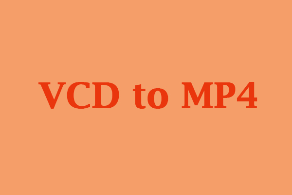 How to Convert VCD to MP4? 4 Tools You Can Try [PC/Online]