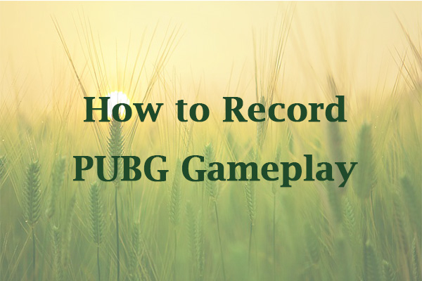 How to Record PUBG Gameplay on PC/Mobile? 4 Ways You Can Try