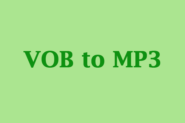 How to Convert VOB to MP3 Easily with 4 Wonderful Tools