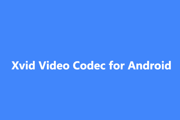 Download Xvid Video Codec for Android and Alternative Ways