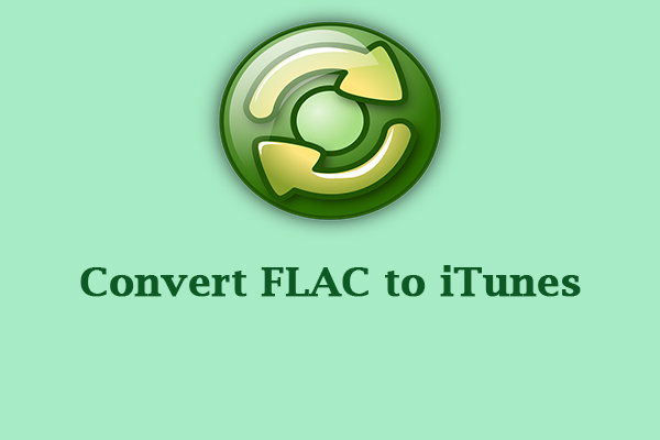 How to Convert FLAC to iTunes Formats Easily [PC/Online]