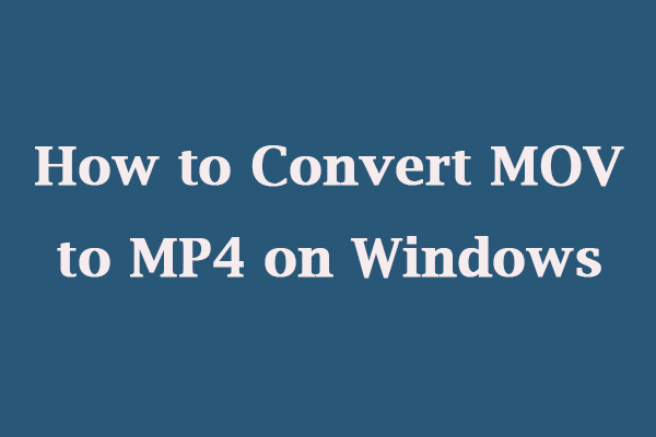 How to Convert MOV to MP4 on Windows Using 3 Good Ways