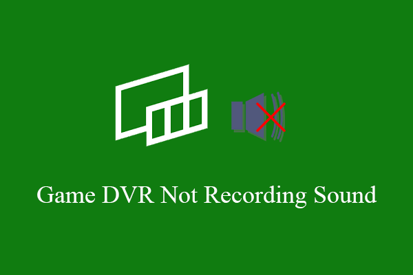 Fix Game DVR Not Recording Sound on Windows 10 and Xbox One Issue