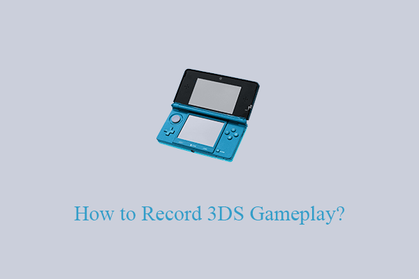 How to Record Gameplay on Nintendo 3DS in Various Ways?