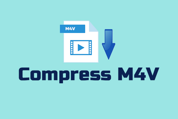 How to Compress M4V Files Easily? Here Are 3 Ways [Windows/Mac]