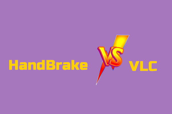 A Comparison of HandBrake vs VLC, Which One Is Suitable for You