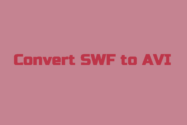 How to Convert SWF to AVI? Here Are 2 Good Ways for You