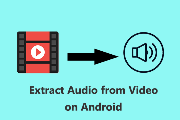 How to Extract Audio from Video on Android – 6 Apps