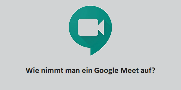 Google Meet aufnehmen
