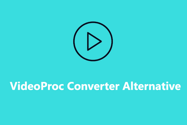 Top 4 VideoProc Converter Alternatives for You