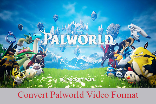 How to Convert Palworld Video Format for Better Compatibility?