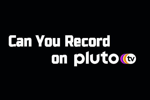 Can You Record on Pluto TV & Way to Record Pluto TV – Solved