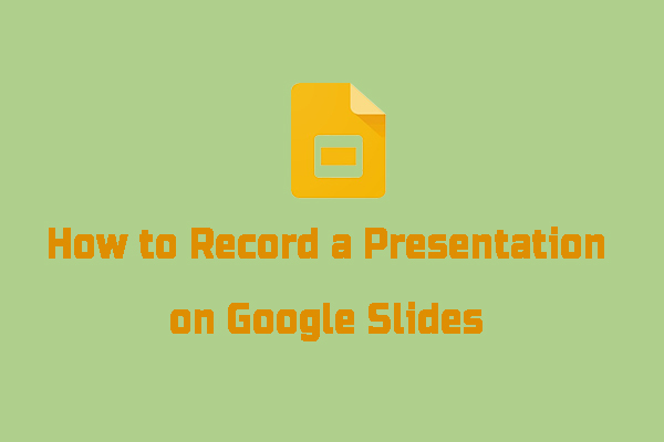 How to Record a Presentation on Google Slides [Detailed Guide]