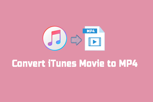 3 Ways to Convert iTunes Movies to MP4 [Detailed Guide]