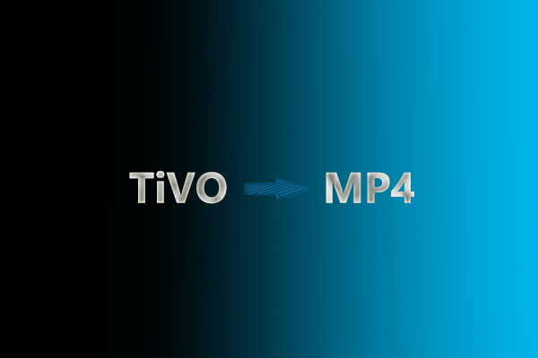 How to Convert TiVo to MP4 Easily and Quickly