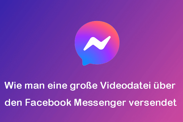 Gelöst: Wie man eine große Videodatei über den Facebook Messenger versendet