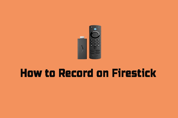 How to Record on Firestick Easily [Detailed Guidance]