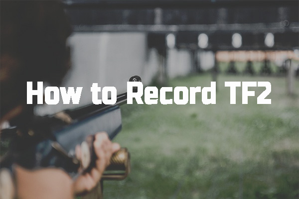 How to Record TF2 (Teams Fortress 2) in 3 Good Screen Recorders