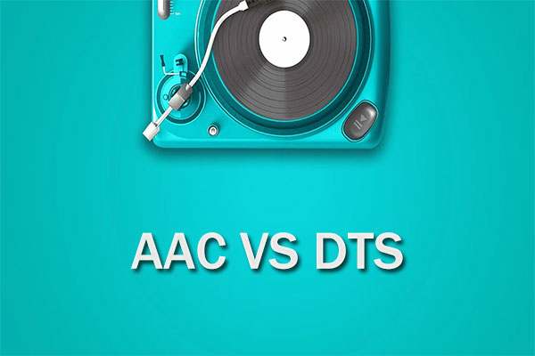 AAC VS DTS: What Are the Differences & How to Convert