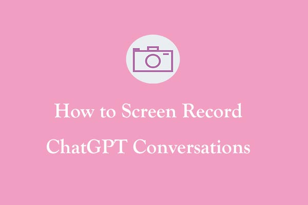 How to Screen Record ChatGPT Conversations: 4 Free Methods