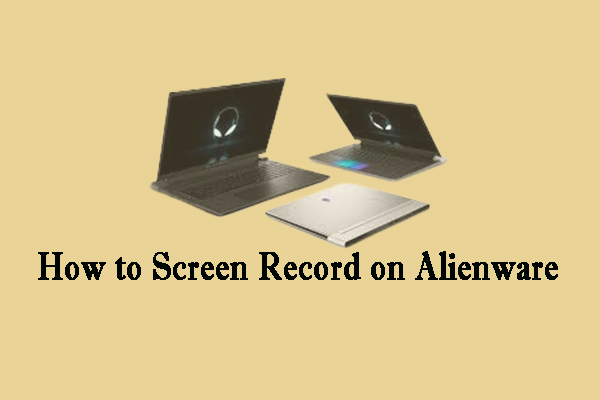 How to Screen Record on Alienware? Here’re 3 Good Recorders