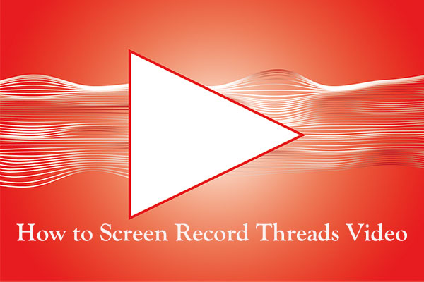 How to Screen Record Threads Video on PC & Phones