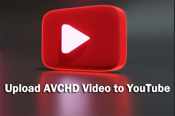 3 Quick Methods to Upload AVCHD Video to YouTube