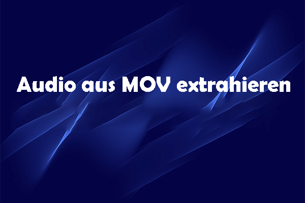 Wie kann man Audio effizient aus MOV-Dateien extrahieren [Detaillierte Anleitung]