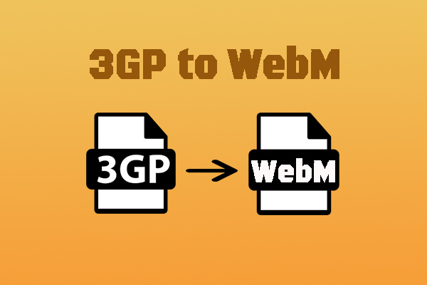 How to Convert 3GP to WebM Easily? 5 Useful Converters for You