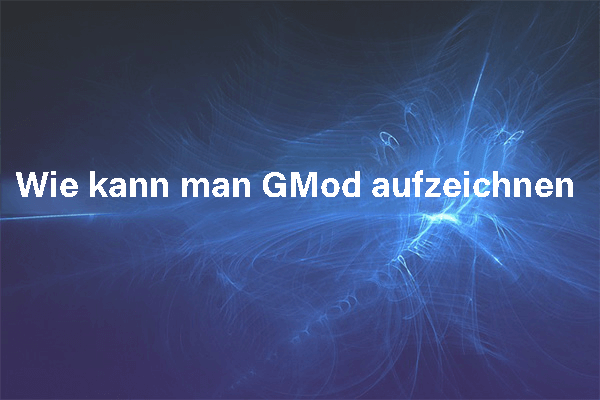 Aufzeichnung von Garry’s Mod mit 5 guten Bildschirmrekordern erstellen