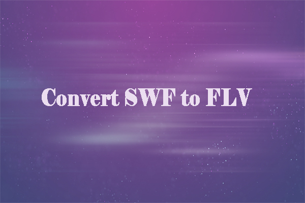 How to Convert SWF to FLV with 3 Useful Video Converters