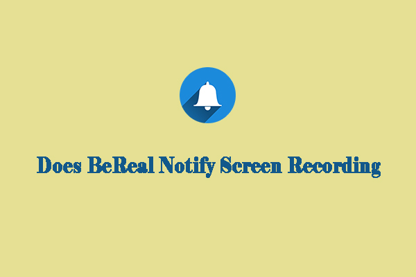 Does BeReal Notify Screen Recording & How to Screen Record BeReal