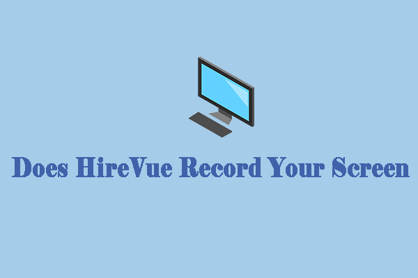 Does HireVue Record Your Screen? Check Out the Answer Here