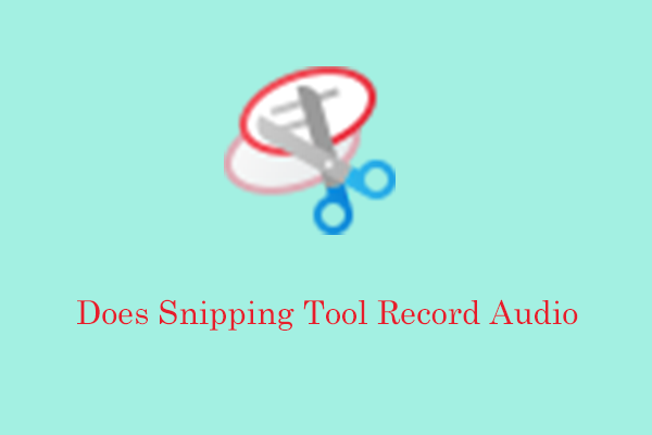 Does Snipping Tool Record Audio on Windows? Answered!