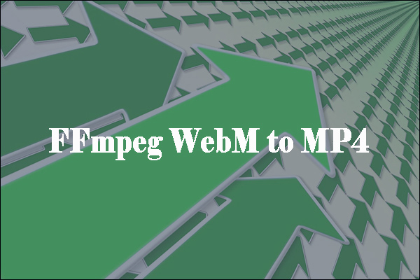 How to Use FFmpeg to Convert WebM to MP4 [Step-by-Step Guide]