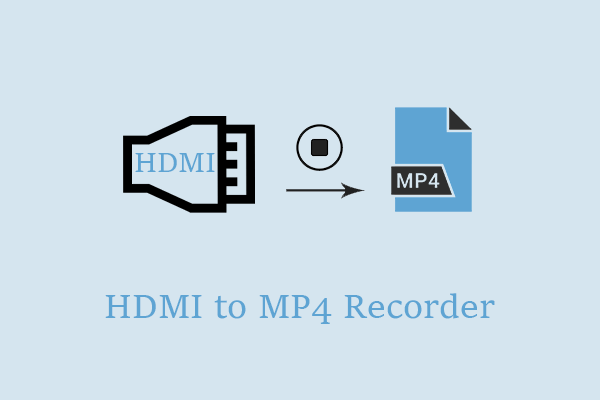 Use HDMI to MP4 Recorder: MiniTool Video Converter / Bandicam