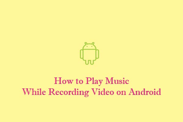 How to Play Music While Recording Video on Android & iPhone