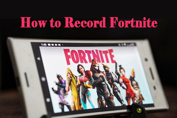 How to Record Fortnite on PC/Switch/PS4 [Ultimate Guide]