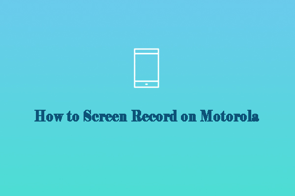 How to Screen Record on Motorola in 3 Good Screen Recorders